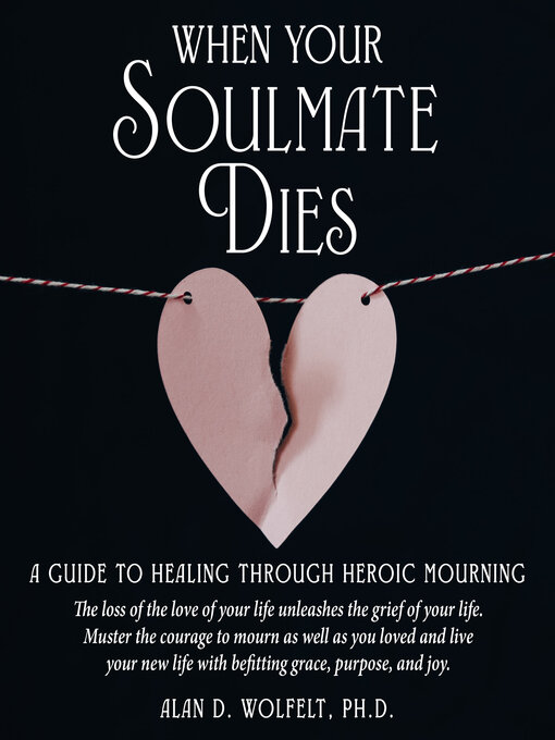 Title details for When Your Soulmate Dies by Alan D. Wolfelt, PhD - Available